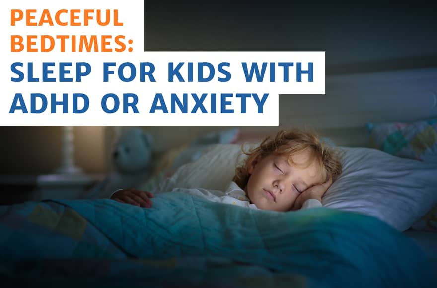 Peaceful Sleep for Kids with ADHD or Anxiety: A Parent’s Guide to Bedtime